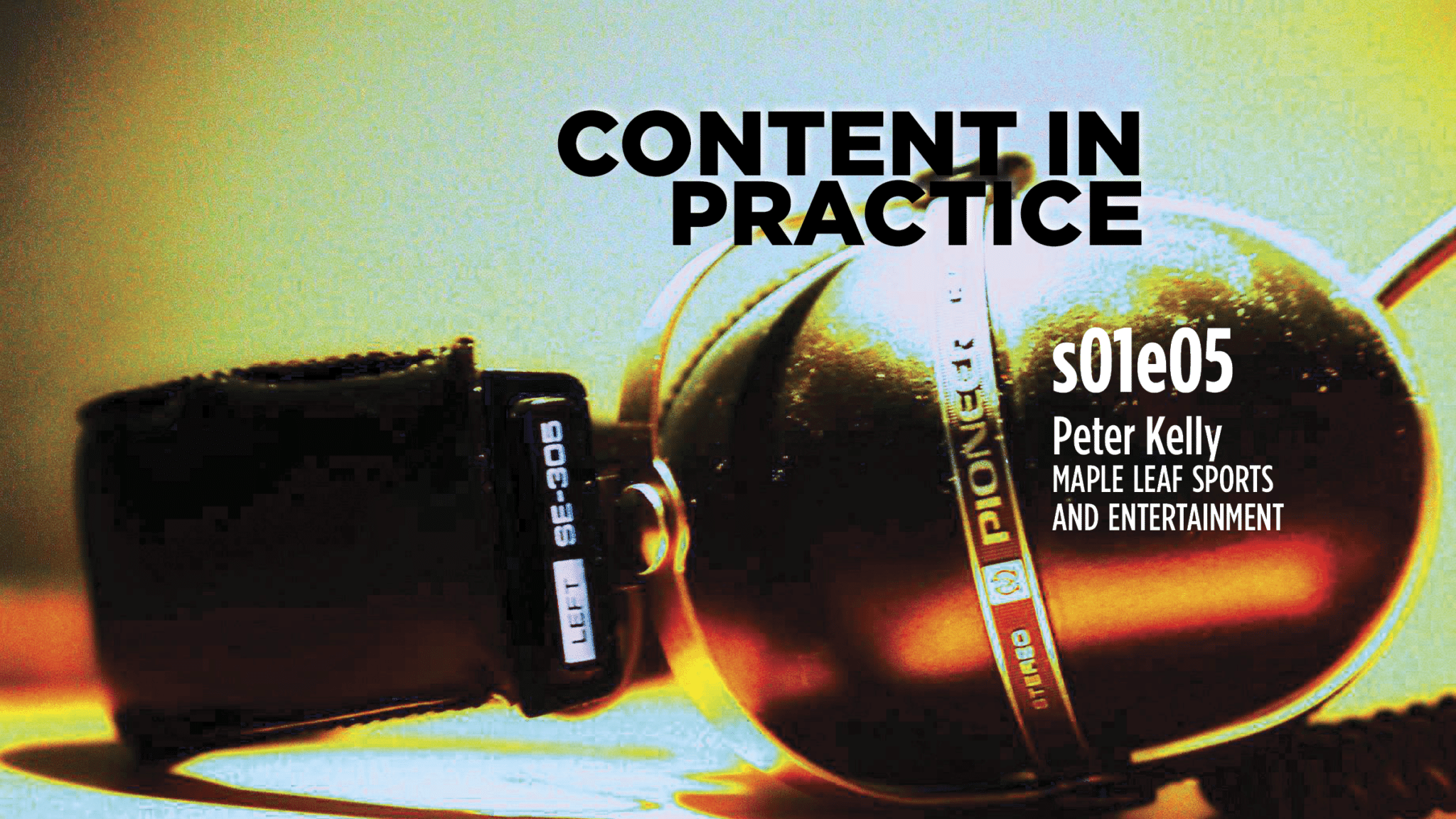 <i>Content in Practice</i>: Peter Kelly from Maple Leaf Sports and Entertainment on creating digital content for the Raptors, the Maple Leafs, and more